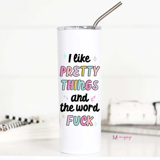 Mugsby I Like Pretty Things And The Word Fuck Tall Travel Cup