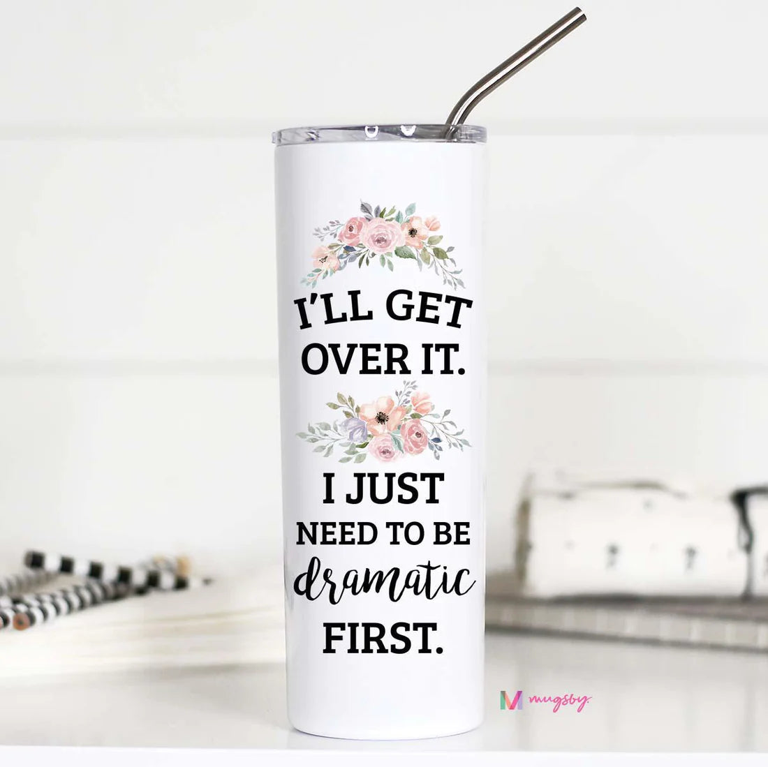 Mugsby I'll Get Over I Just Need To Be Dramatic First Tall Travel Cup