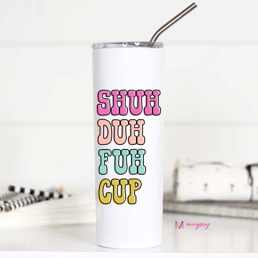 Mugsby Shuh Duh Fuh  Cup Tall Travel