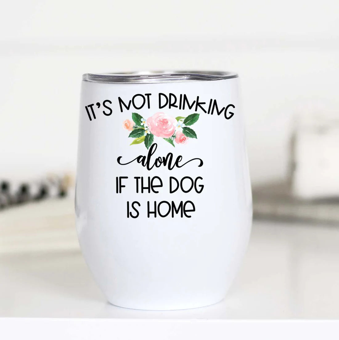 Its Not Drinking Alone if the Dog is Home Wine Cup Mugsby