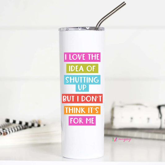 I Love the Idea of Shutting Up Tall Travel Cup Mugsby