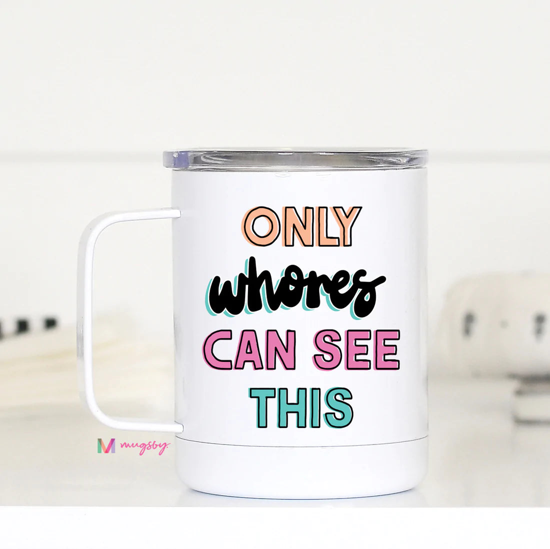 Only Whores Can See this Colorful Travel Cup Mugsby